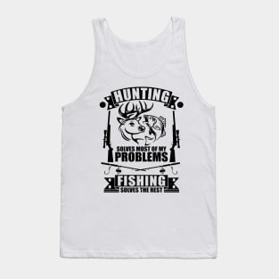 cool Hunting Solves Most Of My Problems Fishing Solves The Rest Tank Top